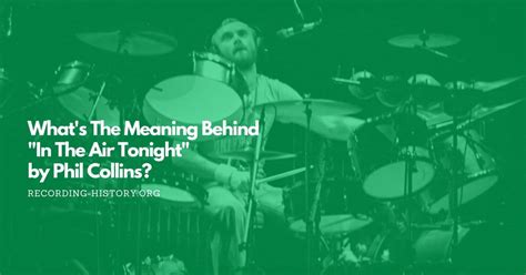 The Meaning Behind the Phil Collins Song “In the Air Tonight”.